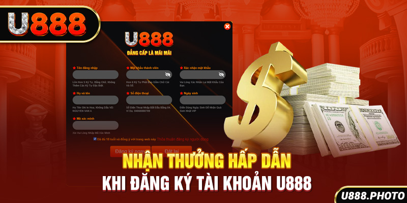 Nhận thưởng hấp dẫn khi đăng ký tài khoản U888