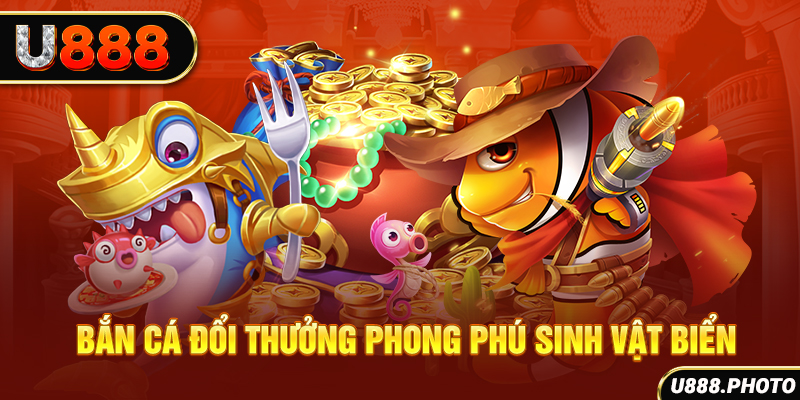 Bắn cá đổi thưởng phong phú sinh vật biển