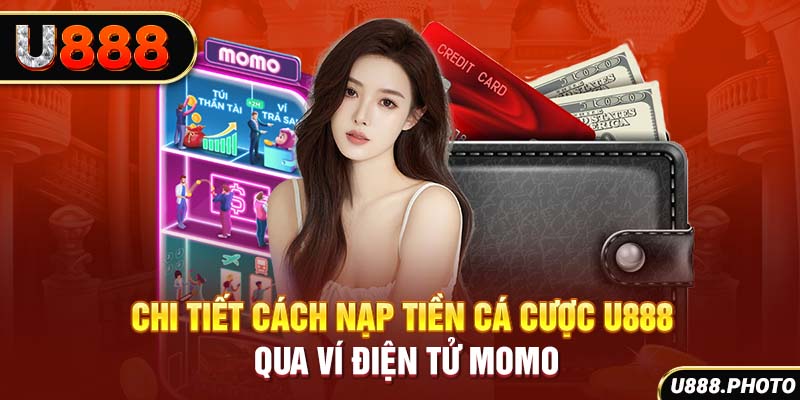 Chi tiết cách nạp tiền cá cược U888 qua ví điện tử Momo