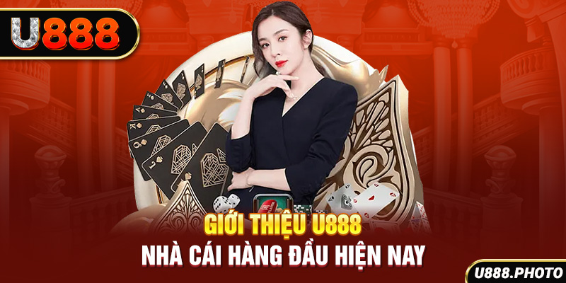 Giới thiệu U888 - Nhà cái hàng đầu hiện nay