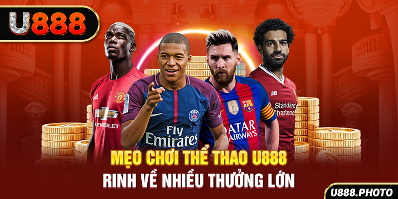 Mẹo chơi thể thao U888 rinh về nhiều thưởng lớn