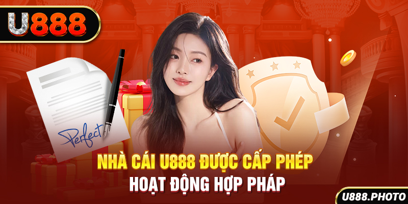 Nhà cái U888 được cấp phép hoạt động hợp pháp