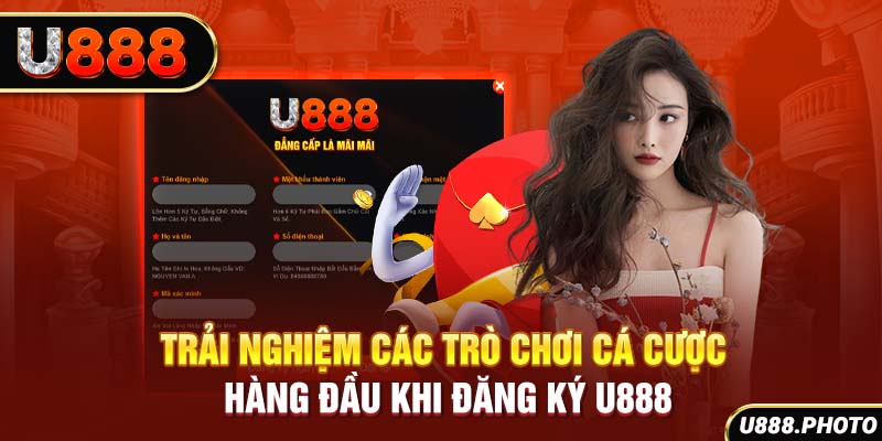 Trải nghiệm các trò chơi cá cược hàng đầu khi đăng ký U888