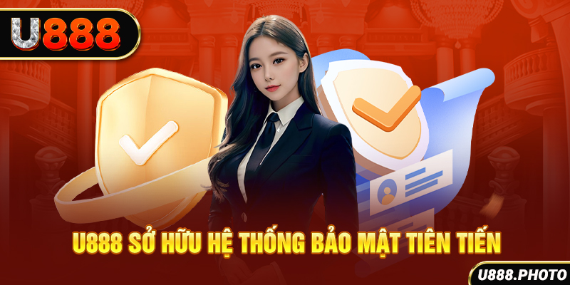 U888 sở hữu hệ thống bảo mật tiên tiến