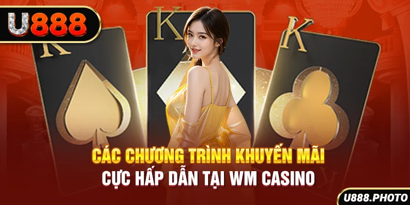 Các chương trình khuyến mãi cực hấp dẫn tại WM Casino