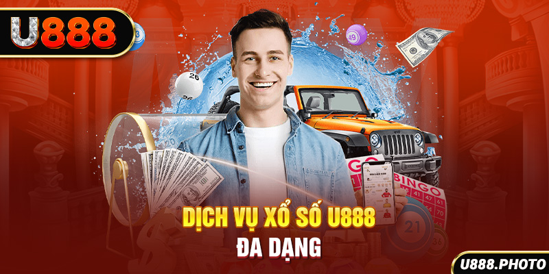 Dịch vụ xổ số U888 đa dạng