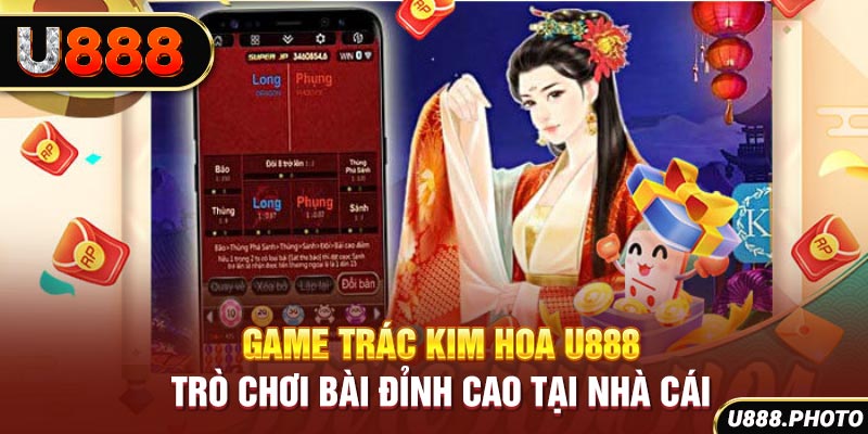 Game Trác Kim Hoa U888 - Trò Chơi Bài Đỉnh Cao Tại Nhà Cái