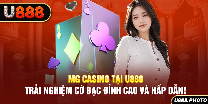 MG Casino Tại U888 - Trải Nghiệm Cờ Bạc Đỉnh Cao Và Hấp Dẫn!