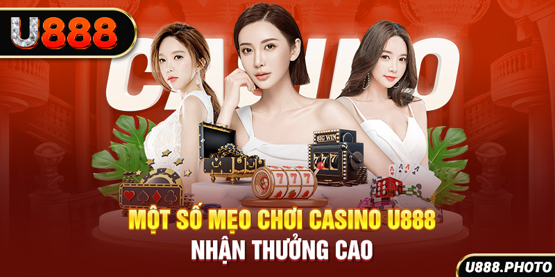 Một số mẹo chơi Casino U888 nhận thưởng cao