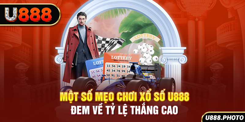 Một số mẹo chơi xổ số U888 đem về tỷ lệ thắng cao