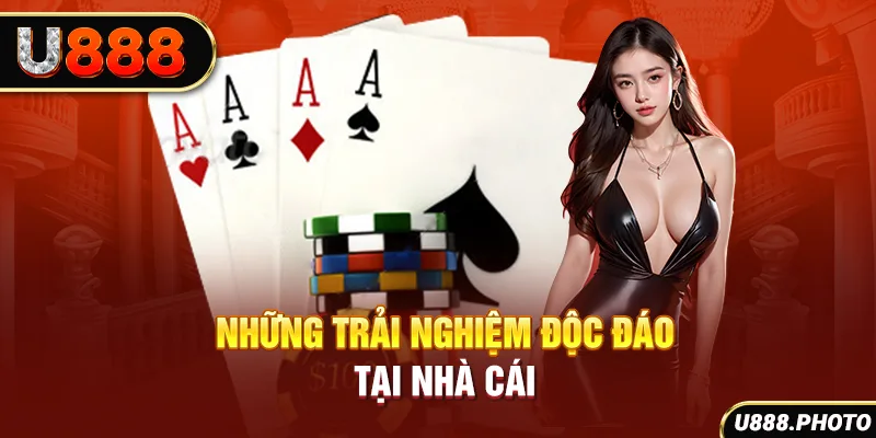 Những trải nghiệm độc đáo tại nhà cái