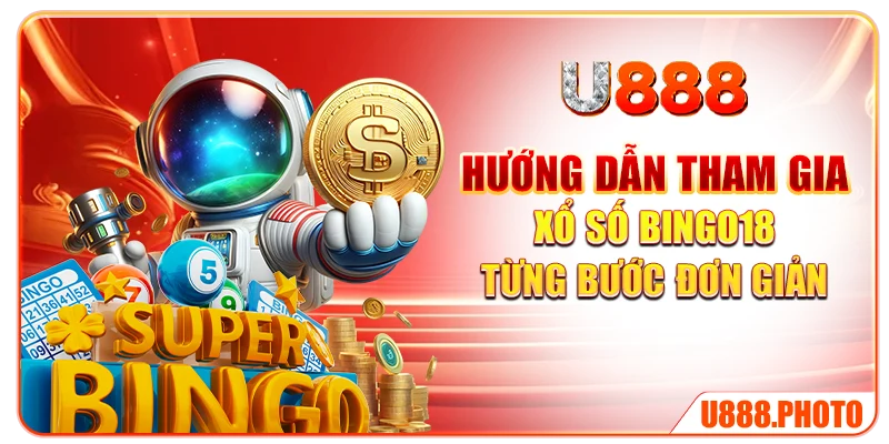 Hướng dẫn tham gia xổ số Bingo18 từng bước đơn giản