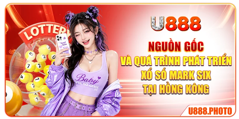 Nguồn gốc và quá trình phát triển xổ số Mark Six tại Hồng Kông