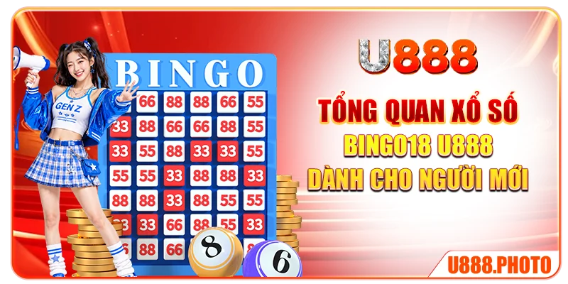 Tổng quan xổ số Bingo18 U888 dành cho người mới