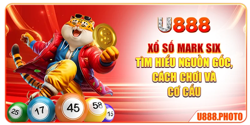 Xổ Số Mark Six - Tìm Hiểu Nguồn Gốc, Cách Chơi Và Cơ Cấu